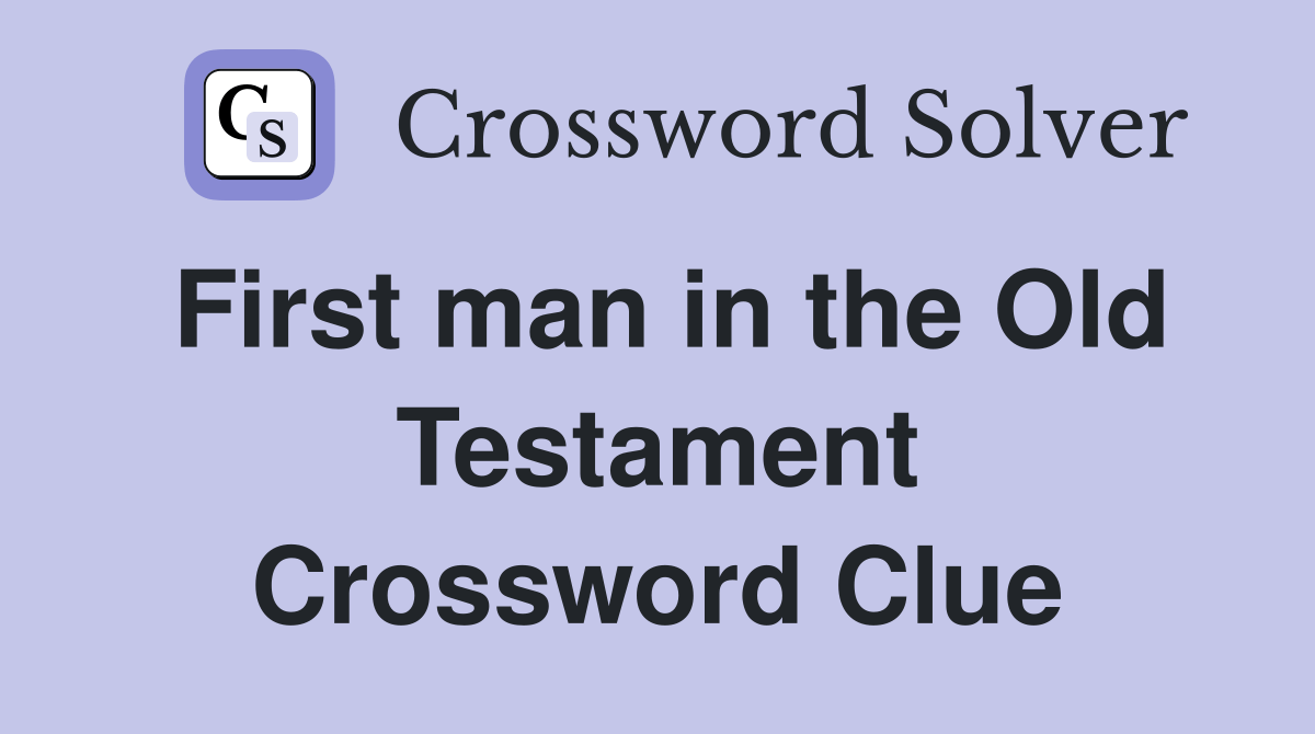 First man in the Old Testament Crossword Clue Answers Crossword Solver